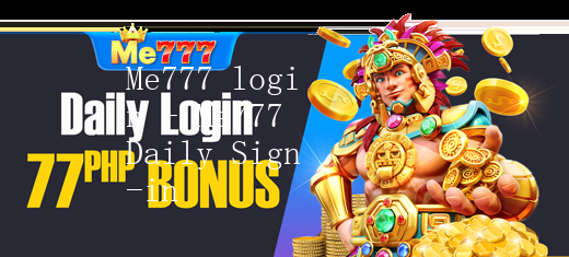Me777 login - Me777 Daily Sign-in